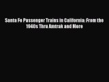 [Read Book] Santa Fe Passenger Trains in California: From the 1940s Thru Amtrak and More  EBook