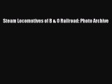 [Read Book] Steam Locomotives of B & O Railroad: Photo Archive  EBook