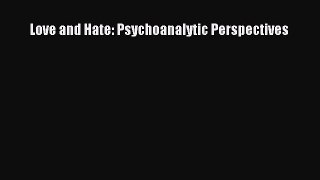 [PDF] Love and Hate: Psychoanalytic Perspectives [Download] Online