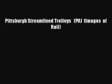 [Read Book] Pittsburgh Streamlined Trolleys   (PA)  (Images  of  Rail)  EBook