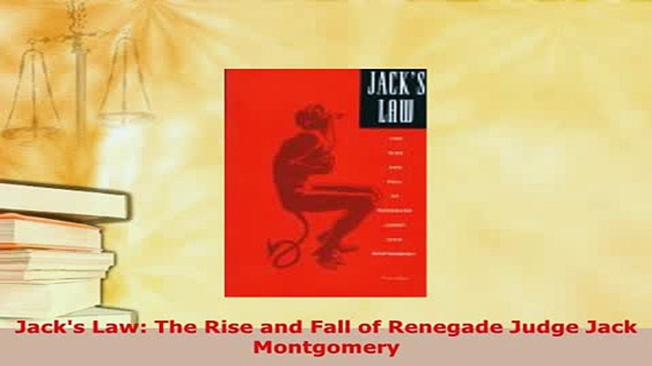 PDF  Jacks Law The Rise and Fall of Renegade Judge Jack Montgomery  Read Online