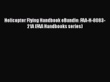 [Read Book] Helicopter Flying Handbook eBundle: FAA-H-8083-21A (FAA Handbooks series)  EBook