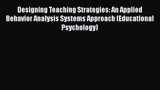 Book Designing Teaching Strategies: An Applied Behavior Analysis Systems Approach (Educational