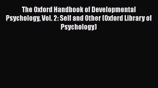 Book The Oxford Handbook of Developmental Psychology Vol. 2: Self and Other (Oxford Library