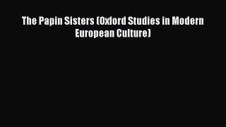 [PDF] The Papin Sisters (Oxford Studies in Modern European Culture) [Read] Online