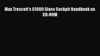 [Read Book] Max Trescott's G1000 Glass Cockpit Handbook on CD-ROM Free PDF