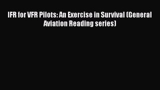 [Read Book] IFR for VFR Pilots: An Exercise in Survival (General Aviation Reading series) Free