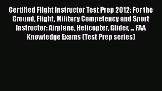 [Read Book] Certified Flight Instructor Test Prep 2012: For the Ground Flight Military Competency
