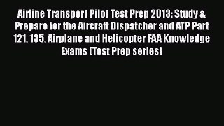 [Read Book] Airline Transport Pilot Test Prep 2013: Study & Prepare for the Aircraft Dispatcher