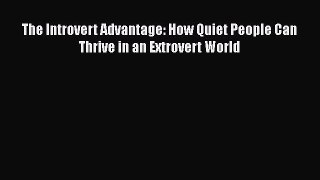 Ebook The Introvert Advantage: How Quiet People Can Thrive in an Extrovert World Download Full