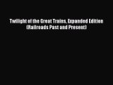 [Read Book] Twilight of the Great Trains Expanded Edition (Railroads Past and Present)  EBook