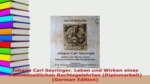PDF  Johann Carl Seyringer Leben und Wirken eines frühneuzeitlichen Rechtsgelehrten  Read Online