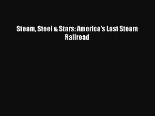 [Read Book] Steam Steel & Stars: America's Last Steam Railroad  EBook