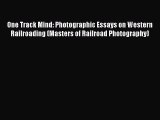 [Read Book] One Track Mind: Photographic Essays on Western Railroading (Masters of Railroad