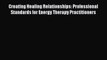 Ebook Creating Healing Relationships: Professional Standards for Energy Therapy Practitioners