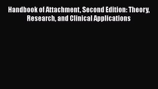 Book Handbook of Attachment Second Edition: Theory Research and Clinical Applications Read