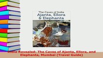PDF  India Revealed The Caves of Ajanta Ellora and Elephanta Mumbai Travel Guide PDF Online