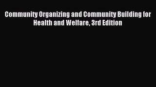 [Download PDF] Community Organizing and Community Building for Health and Welfare 3rd Edition
