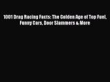 [Read Book] 1001 Drag Racing Facts: The Golden Age of Top Fuel Funny Cars Door Slammers & More