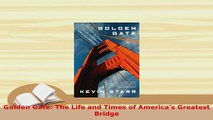 PDF  Golden Gate The Life and Times of Americas Greatest Bridge PDF Book Free