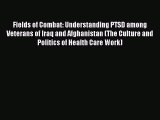 Ebook Fields of Combat: Understanding PTSD among Veterans of Iraq and Afghanistan (The Culture