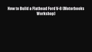 [Read Book] How to Build a Flathead Ford V-8 (Motorbooks Workshop)  EBook
