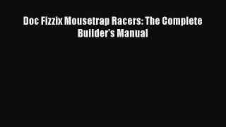 [Read Book] Doc Fizzix Mousetrap Racers: The Complete Builder's Manual  Read Online