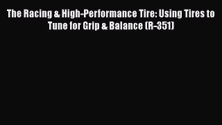 [Read Book] The Racing & High-Performance Tire: Using Tires to Tune for Grip & Balance (R-351)