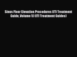 [Download PDF] Sinus Floor Elevation Procedures (ITI Treatment Guide Volume 5) (ITI Treatment