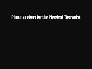 [Download PDF] Pharmacology for the Physical Therapist Read Online