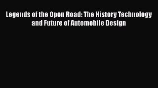 [Read Book] Legends of the Open Road: The History Technology and Future of Automobile Design