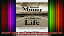 READ book  Its Not About Your Money Its About Your Life Finding Clarity and Financial Confidence Full EBook