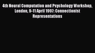 Read 4th Neural Computation and Psychology Workshop London 9-11 April 1997: Connectionist Representations