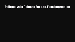 Download Politeness in Chinese Face-to-Face Interaction Ebook Free