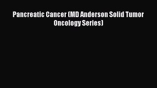 Read Pancreatic Cancer (MD Anderson Solid Tumor Oncology Series) PDF Free