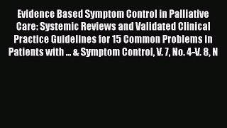 Read Evidence Based Symptom Control in Palliative Care: Systemic Reviews and Validated Clinical