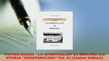 Download  PIETRO GUIDO  LO SPORTPALAST DI BERLINO LA STORIA DESAPARECIDA Vol 6 Italian Edition Read Online