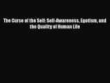 Ebook The Curse of the Self: Self-Awareness Egotism and the Quality of Human Life Read Full