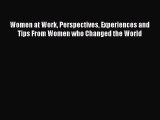 [Read Book] Women at Work Perspectives Experiences and Tips From Women who Changed the World