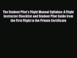 [Read Book] The Student Pilot's Flight Manual Syllabus: A Flight Instructor Checklist and Student