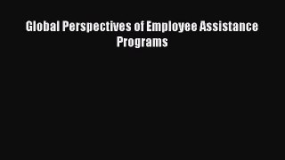 Download Global Perspectives of Employee Assistance Programs Ebook Online