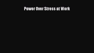 Read Power Over Stress at Work PDF Online