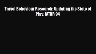 Read Travel Behaviour Research: Updating the State of Play: IATBR 94 PDF Free