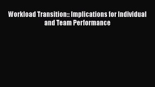 Download Workload Transition:: Implications for Individual and Team Performance PDF Online