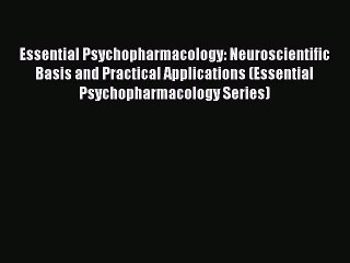 Book Essential Psychopharmacology: Neuroscientific Basis and Practical Applications (Essential