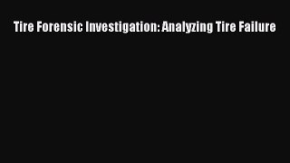 [Read Book] Tire Forensic Investigation: Analyzing Tire Failure  EBook