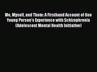 Book Me Myself and Them: A Firsthand Account of One Young Person's Experience with Schizophrenia
