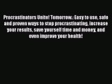 [Read Book] Procrastinators Unite! Tomorrow.: Easy to use safe and proven ways to stop procrastinating