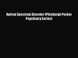 Book Autism Spectrum Disorder (Pittsburgh Pocket Psychiatry Series) Read Full Ebook