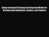 Book Doing Contextual Therapy: An Integrated Model for Working with Individuals Couples and